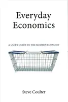 Economía cotidiana: Guía del usuario de la economía moderna - Everyday Economics: A User's Guide to the Modern Economy