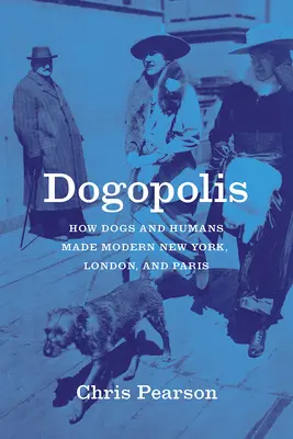 Dogopolis: cómo los perros y los humanos hicieron la Nueva York, Londres y París modernas - Dogopolis: How Dogs and Humans Made Modern New York, London, and Paris