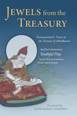 Joyas del Tesoro: Versos de Vasubandhu sobre el Tesoro del Abhidharma y su Comentario, Juego de la Juventud por el Noveno Karmapa Wangchuk Dorj - Jewels from the Treasury: Vasubandhu's Verses on the Treasury of Abhidharma and Its Commentary, Youthful Play by the Ninth Karmapa Wangchuk Dorj