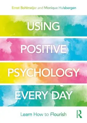 Utilizar la psicología positiva a diario: Aprender a prosperar - Using Positive Psychology Every Day: Learning How to Flourish