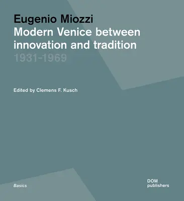 Eugenio Miozzi: La Venecia moderna entre la innovación y la tradición 1931-1969 - Eugenio Miozzi: Modern Venice Between Innovation and Tradition 1931-1969