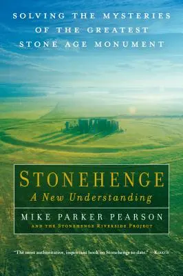 Stonehenge - Una nueva comprensión: Resolviendo los misterios del mayor monumento de la Edad de Piedra - Stonehenge - A New Understanding: Solving the Mysteries of the Greatest Stone Age Monument