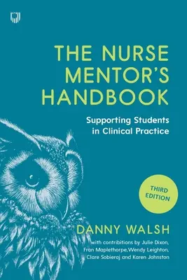 Manual del tutor de enfermería: Supervisión y evaluación de estudiantes en la práctica clínica - The Nurse Mentor's Handbook: Supervising and Assessing Students in Clinical Practice