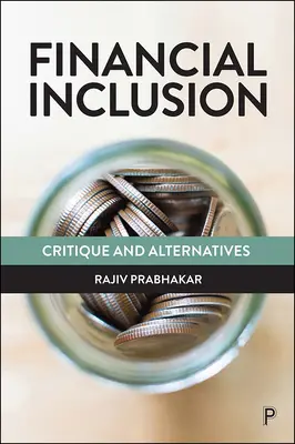 Inclusión financiera: Crítica y alternativas - Financial Inclusion: Critique and Alternatives