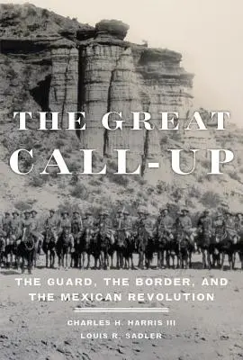 La gran llamada a filas: La Guardia, la frontera y la Revolución Mexicana - The Great Call-Up: The Guard, the Border, and the Mexican Revolution