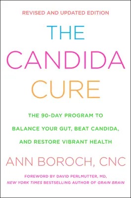 La cura de la cándida: El programa de 90 días para equilibrar su intestino, vencer a la cándida y restablecer una salud vibrante - The Candida Cure: The 90-Day Program to Balance Your Gut, Beat Candida, and Restore Vibrant Health