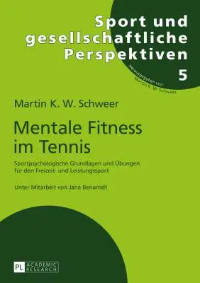Mental Fitness in Tennis: Sportpsychologische Grundlagen Und Uebungen Fuer Den Freizeit- And Leistungssport. 2nd, Completely Revised And - Mentale Fitness Im Tennis: Sportpsychologische Grundlagen Und Uebungen Fuer Den Freizeit- Und Leistungssport. 2., Vollstaendig Ueberarbeitete Und