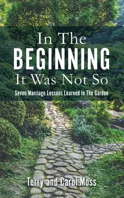 Al principio no fue así: Siete lecciones matrimoniales aprendidas en el jardín - In The Beginning It Was Not So: Seven Marriage Lessons Learned In The Garden