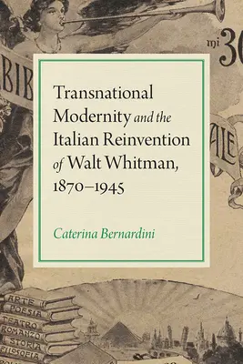 La modernidad transnacional y la reinvención italiana de Walt Whitman, 1870-1945 - Transnational Modernity and the Italian Reinvention of Walt Whitman, 1870-1945