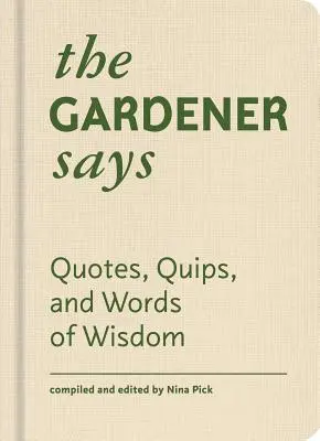 El jardinero dice: Citas, ocurrencias y palabras sabias - The Gardener Says: Quotes, Quips, and Words of Wisdom