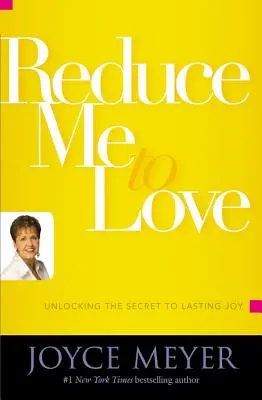 Redúceme al amor: Desvelando el secreto de la alegría duradera - Reduce Me to Love: Unlocking the Secret to Lasting Joy