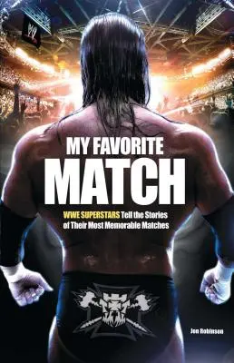 Mi combate favorito: Wwe Superstars Tell the Stories of Their Most Memorable Matches - My Favorite Match: Wwe Superstars Tell the Stories of Their Most Memorable Matches