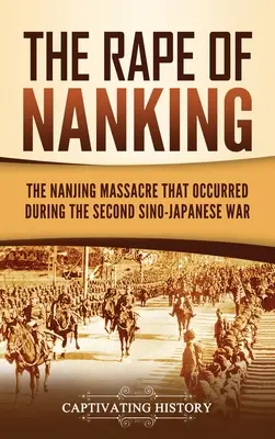 La violación de Nankín: La masacre de Nanjing durante la Segunda Guerra Sino-Japonesa - The Rape of Nanking: The Nanjing Massacre That Occurred during the Second Sino-Japanese War