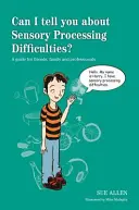 ¿Puedo Hablarte de las Dificultades de Procesamiento Sensorial? Guía para amigos, familiares y profesionales - Can I Tell You about Sensory Processing Difficulties?: A Guide for Friends, Family and Professionals