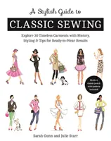 Guía de costura clásica con estilo: Explore 30 prendas atemporales con historia, estilo y consejos para obtener resultados listos para usar - A Stylish Guide to Classic Sewing: Explore 30 Timeless Garments with History, Styling & Tips for Ready-To-Wear Results