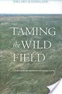 Taming the Wild Field: Colonización e Imperio en la Estepa Rusa - Taming the Wild Field: Colonization and Empire on the Russian Steppe