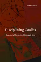 Disciplining Coolies: Una huella archivística de Trinidad, 1846 - Disciplining Coolies: An Archival Footprint of Trinidad, 1846