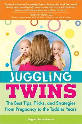 Malabarismo con gemelos: Los mejores consejos, trucos y estrategias desde el embarazo hasta la primera infancia - Juggling Twins: The Best Tips, Tricks, and Strategies from Pregnancy to the Toddler Years