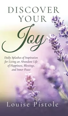 Descubre tu alegría: Salpicaduras diarias de inspiración para vivir una vida abundante de felicidad, bendiciones y paz interior - Discover Your Joy: Daily Splashes of Inspiration for Living an Abundant Life of Happiness, Blessings, and Inner Peace