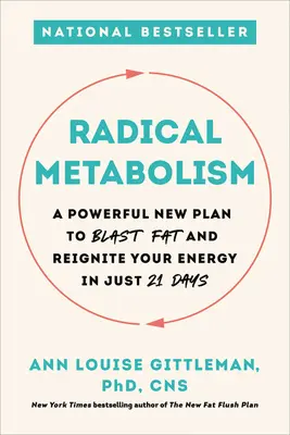 Metabolismo Radical: Un Nuevo y Poderoso Plan para Eliminar la Grasa y Reavivar su Energía en Sólo 21 Días - Radical Metabolism: A Powerful New Plan to Blast Fat and Reignite Your Energy in Just 21 Days