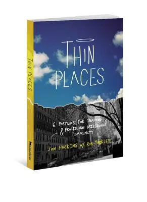 Thin Places: 6 posturas para crear y practicar una comunidad misional - Thin Places: 6 Postures for Creating & Practicing Missional Community