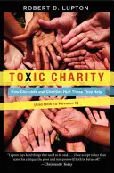 La caridad tóxica: cómo las iglesias y las organizaciones benéficas perjudican a quienes ayudan (y cómo revertir la situación) - Toxic Charity: How Churches and Charities Hurt Those They Help (and How to Reverse It)