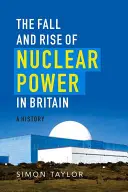 Caída y auge de la energía nuclear en Gran Bretaña: Una historia - The Fall and Rise of Nuclear Power in Britain: A History