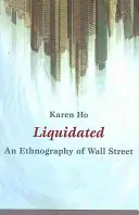 Liquidated: Una etnografía de Wall Street - Liquidated: An Ethnography of Wall Street