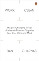 Work Clean: el poder de Mise-En-Place para organizar la vida, el trabajo y la mente. - Work Clean - The Life-Changing Power of Mise-En-Place to Organize Your Life, Work and Mind