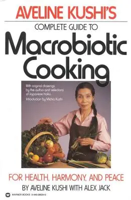 Guía completa de cocina macrobiótica de Aveline Kushi: Para la salud, la armonía y la paz - Aveline Kushi's Complete Guide to Macrobiotic Cooking: For Health, Harmony, and Peace