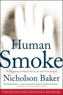 Humo Humano: Los inicios de la Segunda Guerra Mundial, el fin de la civilización - Human Smoke: The Beginnings of World War II, the End of Civilization