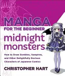 Manga para principiantes Monstruos de medianoche: Cómo Dibujar Zombis, Vampiros y Otros Personajes Deliciosamente Enrevesados del Cómic Japonés - Manga for the Beginner Midnight Monsters: How to Draw Zombies, Vampires, and Other Delightfully Devious Characters of Japanese Comics