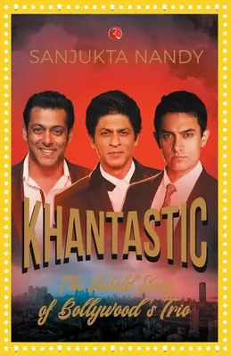 Khantastic: La historia jamás contada del trío de Bollywood - Khantastic: The untold story of Bollywood's trio