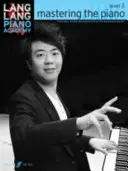 Academia de Piano Lang Lang -- Dominando el Piano: Nivel 2 -- Técnica, Estudios y Repertorio para el Pianista en Desarrollo - Lang Lang Piano Academy -- Mastering the Piano: Level 2 -- Technique, Studies and Repertoire for the Developing Pianist