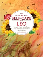 El Pequeño Libro del Autocuidado para Leo: Formas sencillas de refrescarse y restaurarse, según las estrellas - The Little Book of Self-Care for Leo: Simple Ways to Refresh and Restore--According to the Stars