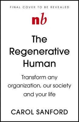 La vida regeneradora: Transforma Cualquier Organización, Nuestra Sociedad y Tu Destino - The Regenerative Life: Transform Any Organization, Our Society, and Your Destiny