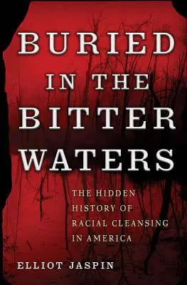 Enterrado en las aguas amargas: La historia oculta de la limpieza racial en Estados Unidos - Buried in the Bitter Waters: The Hidden History of Racial Cleansing in America