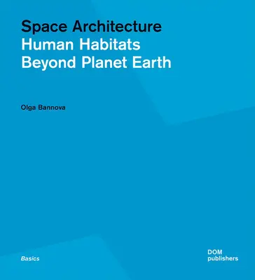 Arquitectura espacial: Hábitats humanos más allá del planeta Tierra - Space Architecture: Human Habitats Beyond Planet Earth