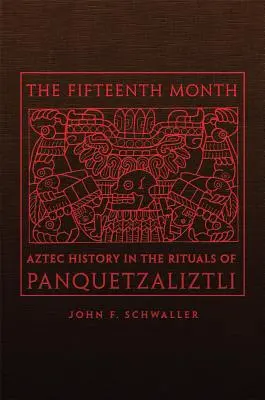 El decimoquinto mes: La historia azteca en los rituales de Panquetzaliztli - The Fifteenth Month: Aztec History in the Rituals of Panquetzaliztli