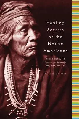 Secretos Curativos de los Nativos Americanos: Hierbas, remedios y prácticas que restauran el cuerpo, refrescan la mente y reconstruyen el espíritu. - Healing Secrets of the Native Americans: Herbs, Remedies, and Practices That Restore the Body, Refresh the Mind, and Rebuild the Spirit