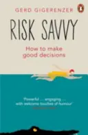 Risk Savvy - Cómo tomar buenas decisiones - Risk Savvy - How To Make Good Decisions