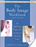 The Body Image Workbook: Un programa de ocho pasos para aprender a que te guste tu aspecto - The Body Image Workbook: An Eight-Step Program for Learning to Like Your Looks