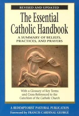 El manual católico esencial: Un resumen de creencias, prácticas y oraciones revisado y actualizado - The Essential Catholic Handbook: A Summary of Beliefs, Practices, and Prayers Revised and Updated