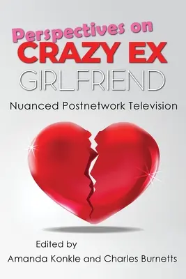 Perspectivas sobre Crazy Ex-Girlfriend: La televisión de los matices - Perspectives on Crazy Ex-Girlfriend: Nuanced Postnetwork Television