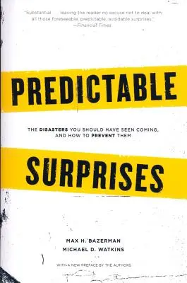 Sorpresas previsibles: Las catástrofes que debería haber visto venir y cómo prevenirlas - Predictable Surprises: The Disasters You Should Have Seen Coming, and How to Prevent Them