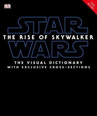 Star Wars El Ascenso de Skywalker el Diccionario Visual: Con cortes transversales exclusivos - Star Wars the Rise of Skywalker the Visual Dictionary: With Exclusive Cross-Sections
