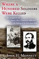 Donde murieron cien soldados: La lucha por el Powder River Country en 1866 y la creación del mito de Fetterman - Where a Hundred Soldiers Were Killed: The Struggle for the Powder River Country in 1866 and the Making of the Fetterman Myth