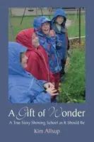 Un regalo maravilloso: Una historia real que muestra la escuela como debe ser - A Gift of Wonder: A True Story Showing School as It Should Be