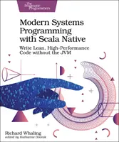 Programación de sistemas modernos con Scala Native: Escriba código ágil y de alto rendimiento sin Jvm - Modern Systems Programming with Scala Native: Write Lean, High-Performance Code Without the Jvm