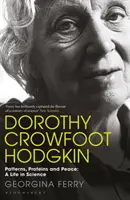 Dorothy Crowfoot Hodgkin Patrones, proteínas y paz: Una vida en la ciencia - Dorothy Crowfoot Hodgkin: Patterns, Proteins and Peace: A Life in Science